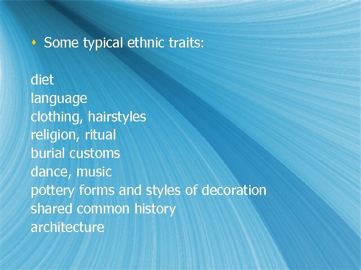 s Some typical ethnic traits: diet language clothing, hairstyles religion, ritual burial customs dance,