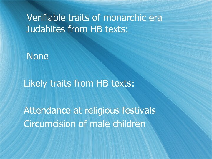 Verifiable traits of monarchic era Judahites from HB texts: None Likely traits from HB