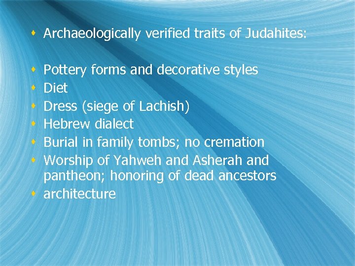 s Archaeologically verified traits of Judahites: Pottery forms and decorative styles Diet Dress (siege