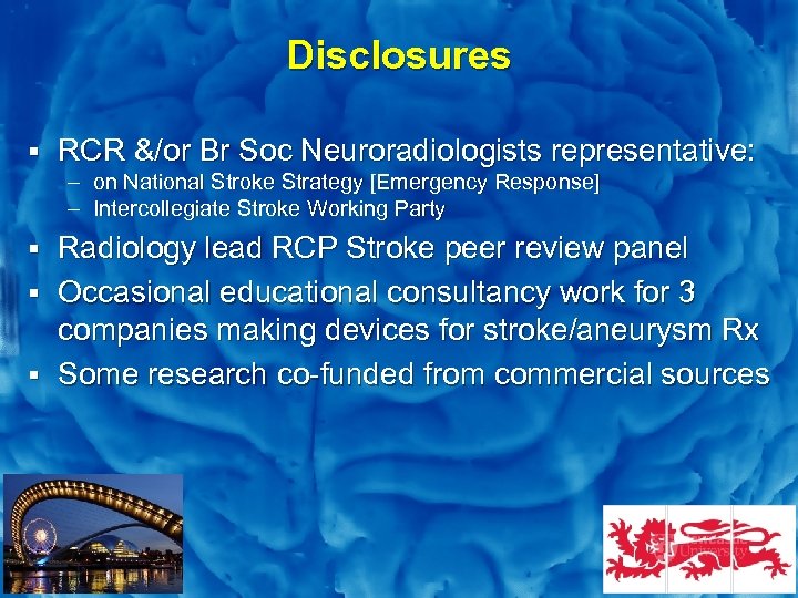 Slide 2 Disclosures § RCR &/or Br Soc Neuroradiologists representative: – on National Stroke