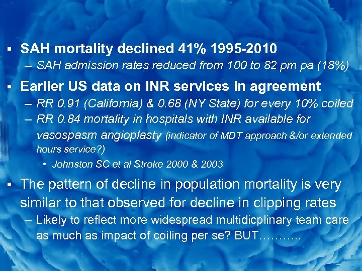 Slide 5 § SAH mortality declined 41% 1995 -2010 – SAH admission rates reduced