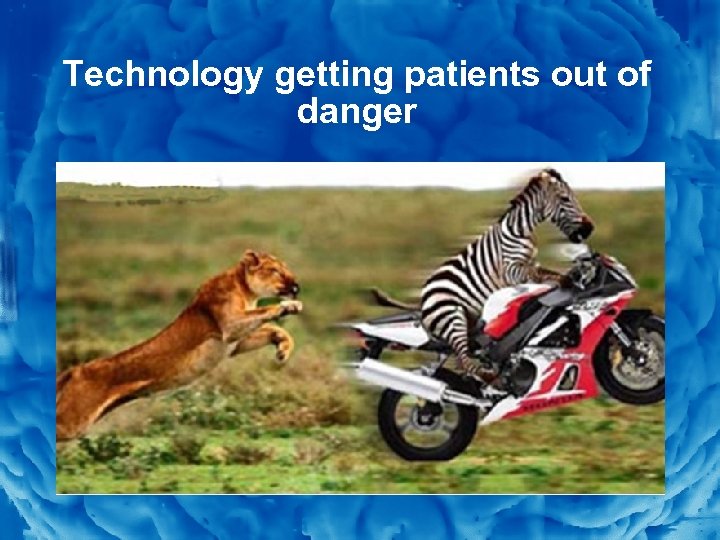 Slide 7 Technology getting patients out of danger 