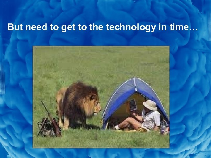 Slide 8 But need to get to the technology in time… 