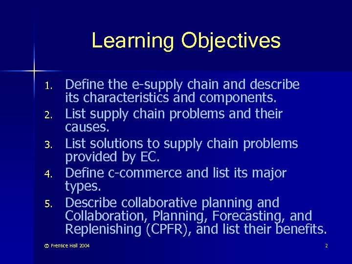 Learning Objectives 1. 2. 3. 4. 5. Define the e-supply chain and describe its