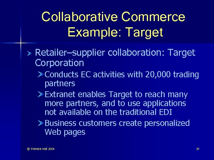 Collaborative Commerce Example: Target Retailer–supplier collaboration: Target Corporation Conducts EC activities with 20, 000