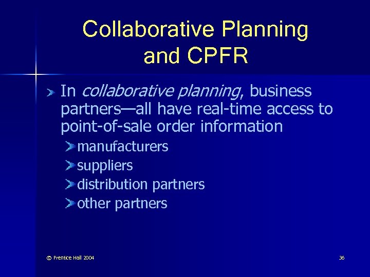 Collaborative Planning and CPFR In collaborative planning, business partners—all have real-time access to point-of-sale