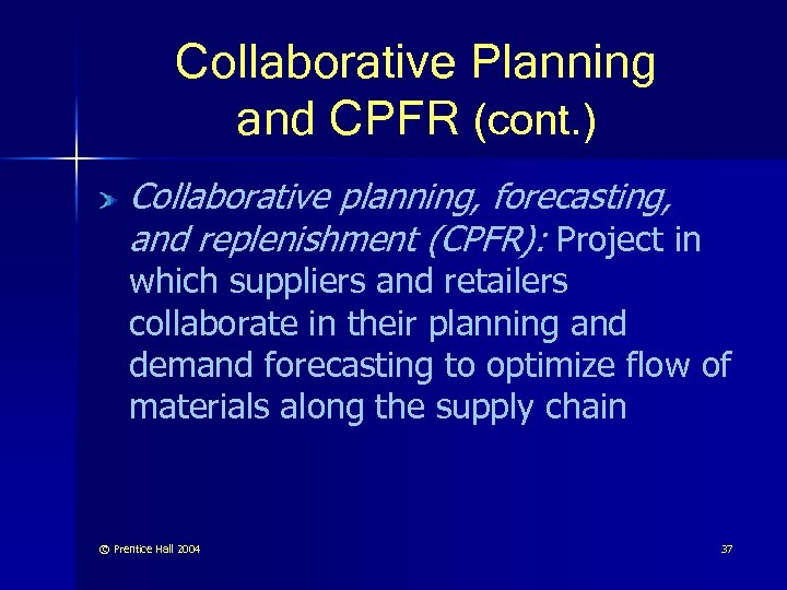 Collaborative Planning and CPFR (cont. ) Collaborative planning, forecasting, and replenishment (CPFR): Project in