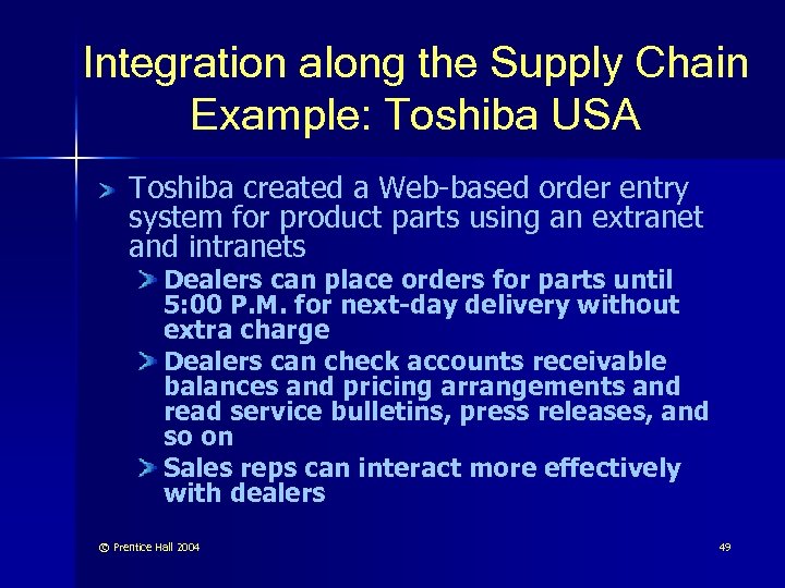 Integration along the Supply Chain Example: Toshiba USA Toshiba created a Web-based order entry