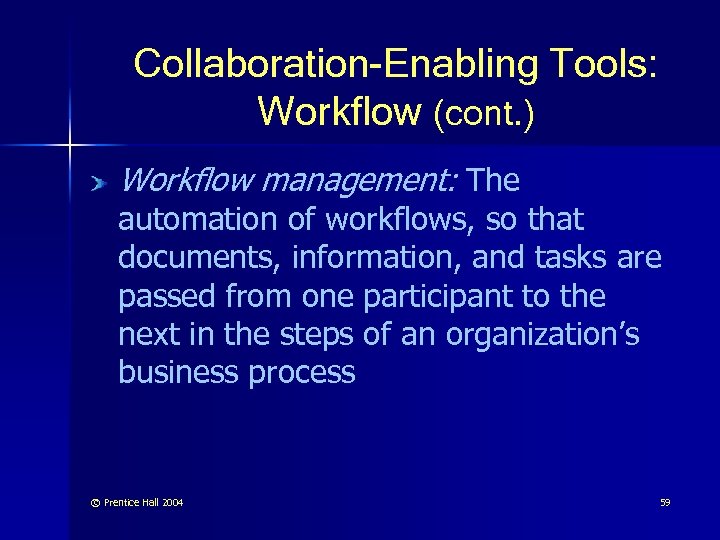 Collaboration-Enabling Tools: Workflow (cont. ) Workflow management: The automation of workflows, so that documents,