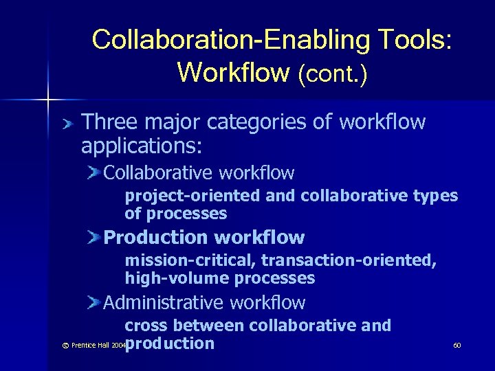 Collaboration-Enabling Tools: Workflow (cont. ) Three major categories of workflow applications: Collaborative workflow project-oriented