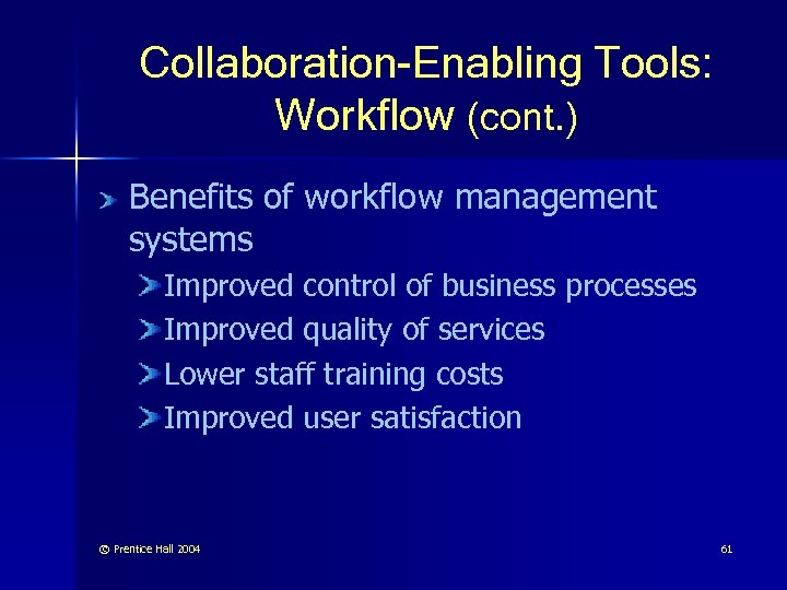 Collaboration-Enabling Tools: Workflow (cont. ) Benefits of workflow management systems Improved control of business