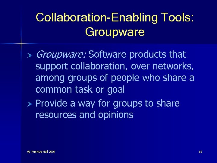 Collaboration-Enabling Tools: Groupware: Software products that support collaboration, over networks, among groups of people