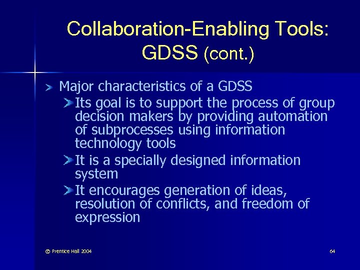 Collaboration-Enabling Tools: GDSS (cont. ) Major characteristics of a GDSS Its goal is to