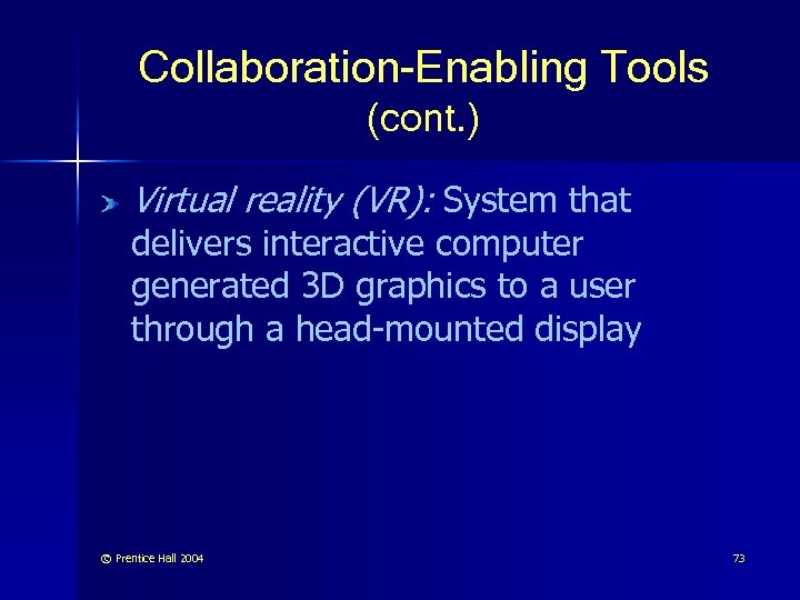 Collaboration-Enabling Tools (cont. ) Virtual reality (VR): System that delivers interactive computer generated 3