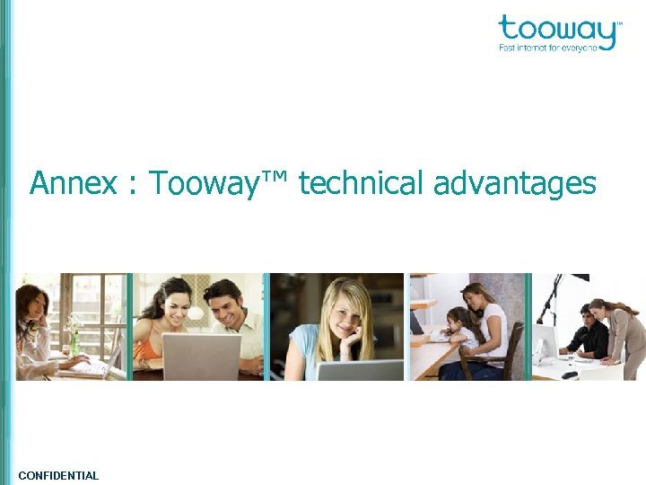 Annex : Tooway™ technical advantages CONFIDENTIAL 