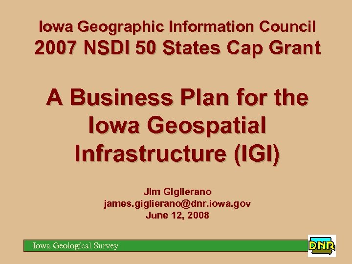 Iowa Geographic Information Council 2007 NSDI 50 States Cap Grant A Business Plan for