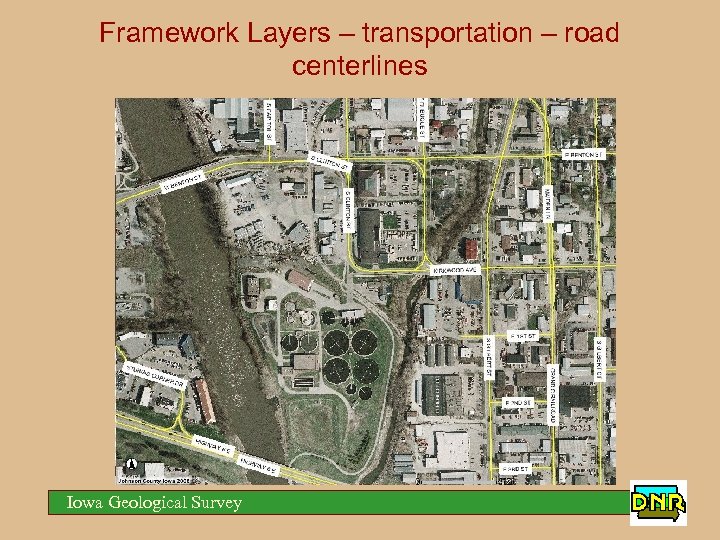 Framework Layers – transportation – road centerlines Iowa Geological Survey 