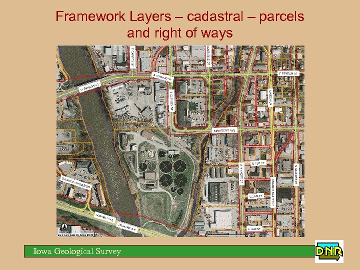 Framework Layers – cadastral – parcels and right of ways Iowa Geological Survey 