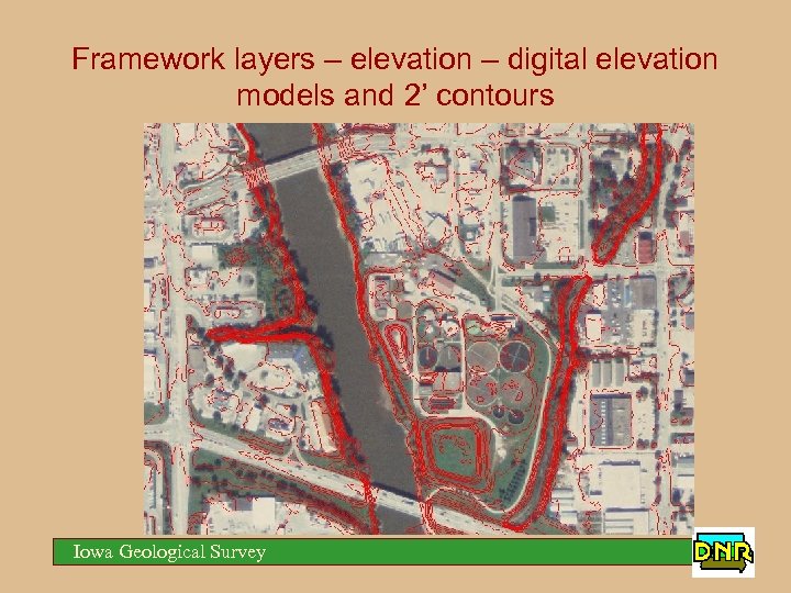 Framework layers – elevation – digital elevation models and 2’ contours Iowa Geological Survey