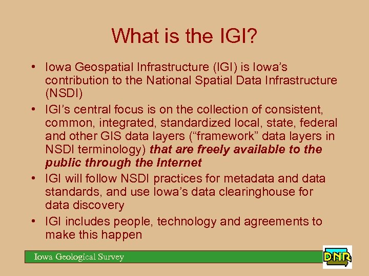 What is the IGI? • Iowa Geospatial Infrastructure (IGI) is Iowa’s contribution to the