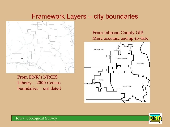 Framework Layers – city boundaries From Johnson County GIS More accurate and up-to-date From
