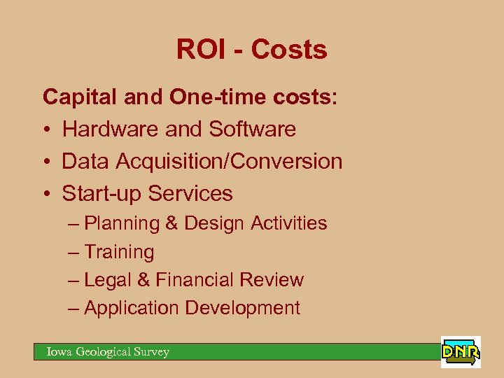 ROI - Costs Capital and One-time costs: • Hardware and Software • Data Acquisition/Conversion