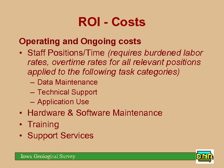 ROI - Costs Operating and Ongoing costs • Staff Positions/Time (requires burdened labor rates,