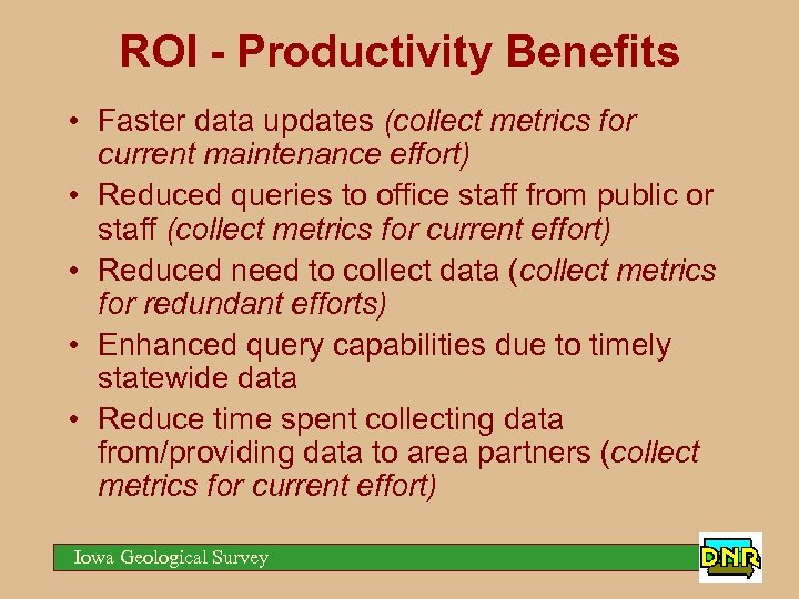 ROI - Productivity Benefits • Faster data updates (collect metrics for current maintenance effort)