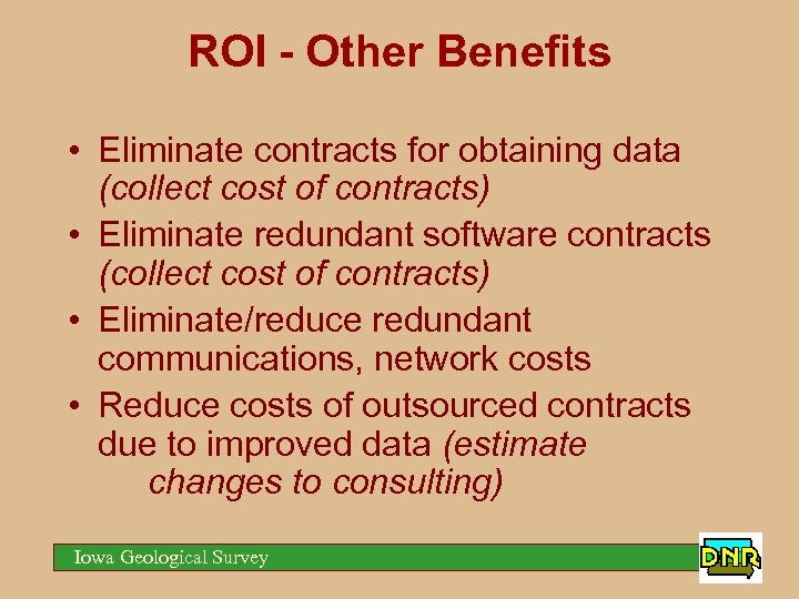 ROI - Other Benefits • Eliminate contracts for obtaining data (collect cost of contracts)