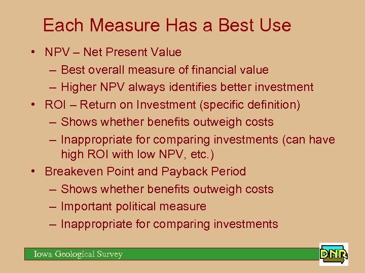 Each Measure Has a Best Use • NPV – Net Present Value – Best