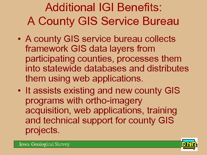 Additional IGI Benefits: A County GIS Service Bureau • A county GIS service bureau
