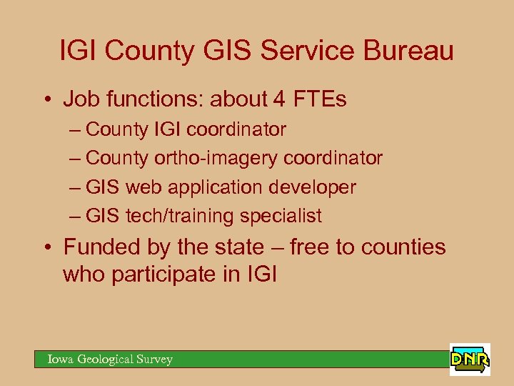 IGI County GIS Service Bureau • Job functions: about 4 FTEs – County IGI