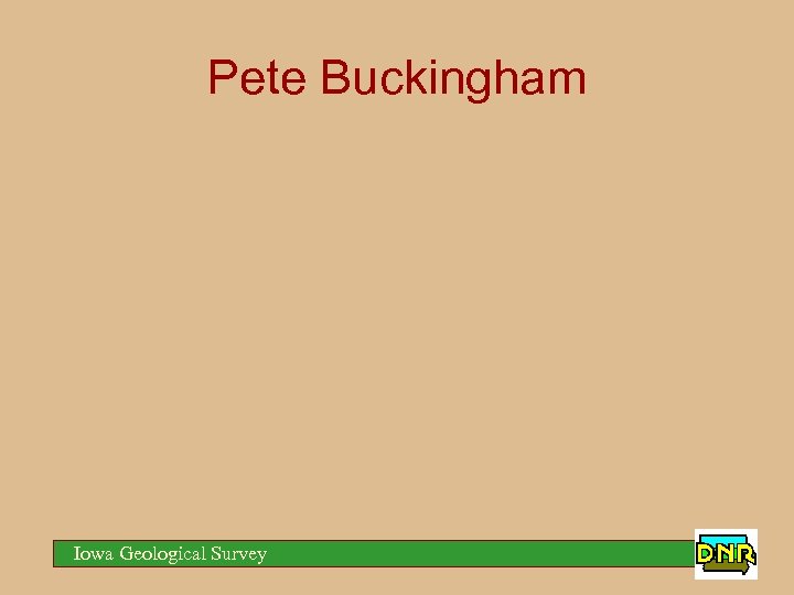 Pete Buckingham Iowa Geological Survey 