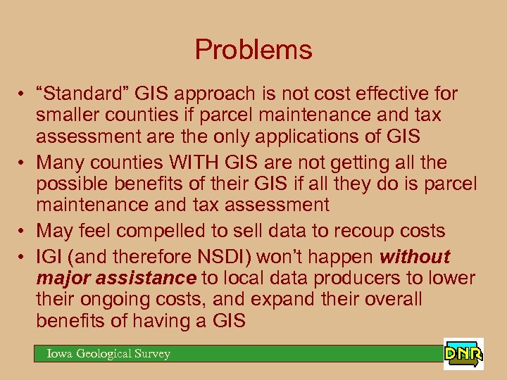 Problems • “Standard” GIS approach is not cost effective for smaller counties if parcel