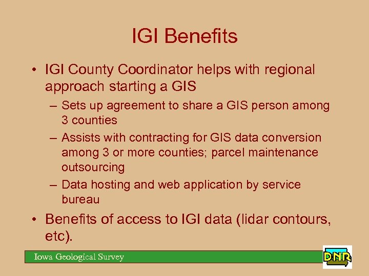 IGI Benefits • IGI County Coordinator helps with regional approach starting a GIS –