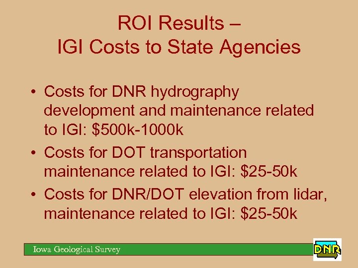 ROI Results – IGI Costs to State Agencies • Costs for DNR hydrography development