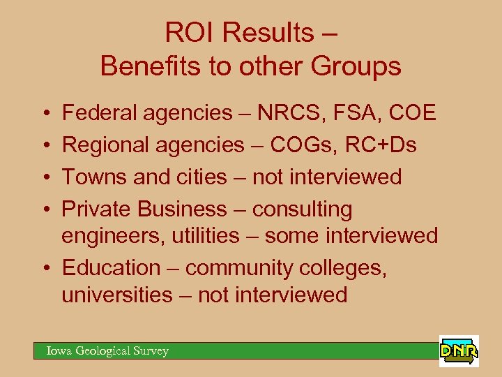 ROI Results – Benefits to other Groups • • Federal agencies – NRCS, FSA,