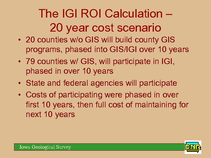 The IGI ROI Calculation – 20 year cost scenario • 20 counties w/o GIS