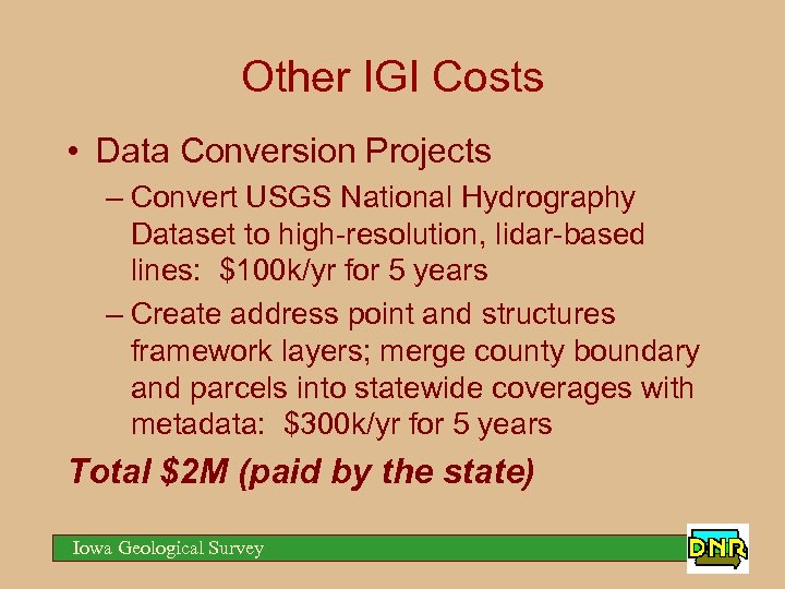 Other IGI Costs • Data Conversion Projects – Convert USGS National Hydrography Dataset to