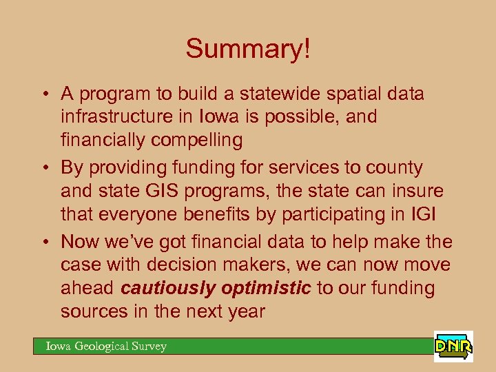 Summary! • A program to build a statewide spatial data infrastructure in Iowa is