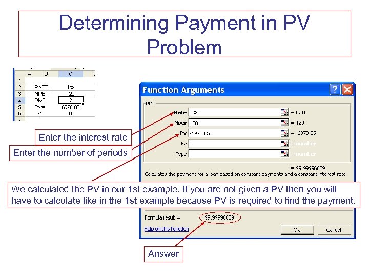 Determining Payment in PV Problem Enter the interest rate Enter the number of periods