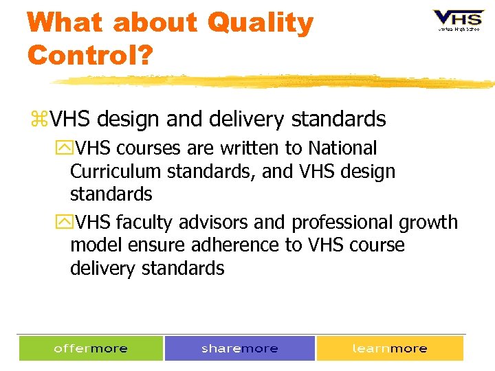 What about Quality Control? z. VHS design and delivery standards y. VHS courses are