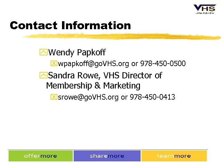 Contact Information y. Wendy Papkoff xwpapkoff@go. VHS. org or 978 -450 -0500 y. Sandra