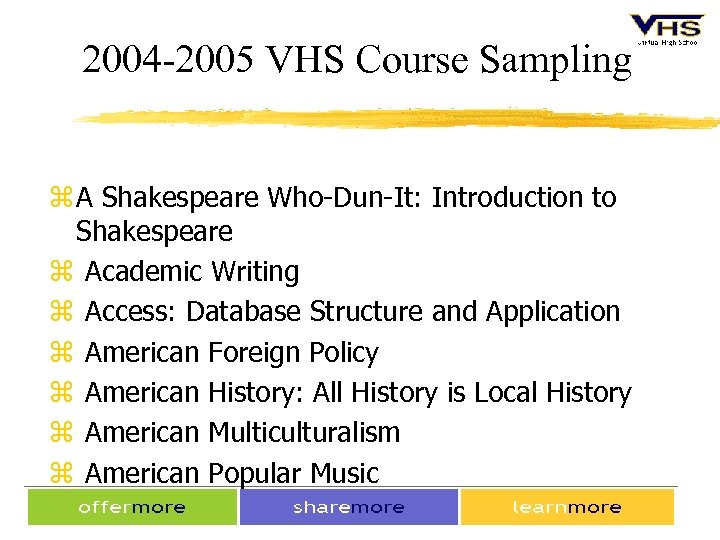 2004 -2005 VHS Course Sampling z A Shakespeare Who-Dun-It: Introduction to Shakespeare z Academic