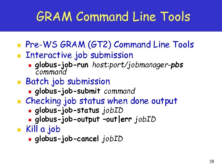 GRAM Command Line Tools n n Pre-WS GRAM (GT 2) Command Line Tools Interactive