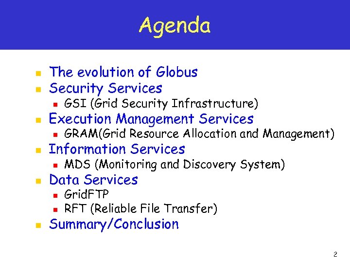 Agenda n n The evolution of Globus Security Services n n GRAM(Grid Resource Allocation