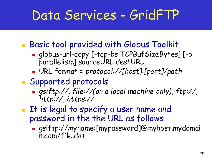 Data Services - Grid. FTP n Basic tool provided with Globus Toolkit n n