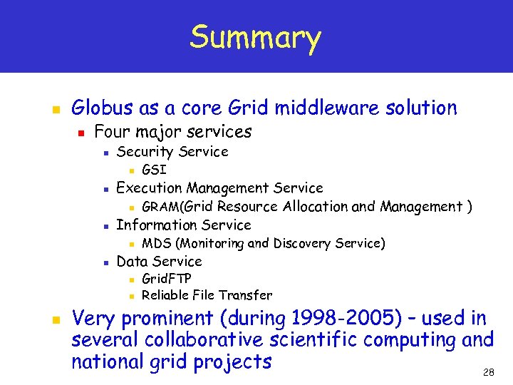 Summary n Globus as a core Grid middleware solution n Four major services n