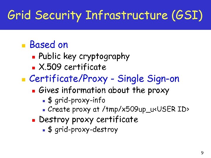 Grid Security Infrastructure (GSI) n Based on n Public key cryptography X. 509 certificate