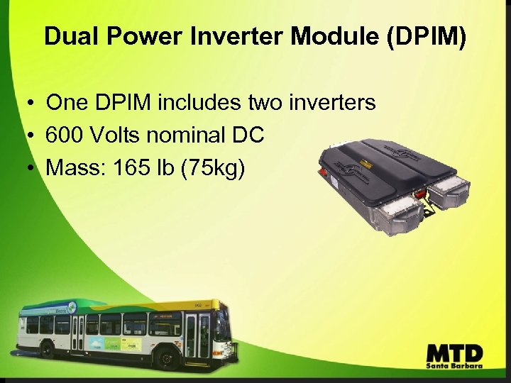 Dual Power Inverter Module (DPIM) • One DPIM includes two inverters • 600 Volts